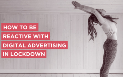 How to be reactive with digital advertising in lockdown