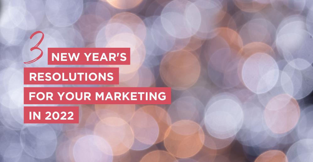 Three New Year’s Resolutions for your Marketing
